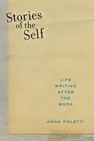 Geschichten des Selbst: Schreiben im Leben nach dem Buch - Stories of the Self: Life Writing After the Book
