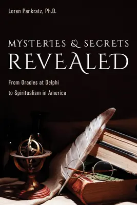 Enthüllte Mysterien und Geheimnisse: Von den Orakeln in Delphi bis zum Spiritualismus in Amerika - Mysteries and Secrets Revealed: From Oracles at Delphi to Spiritualism in America