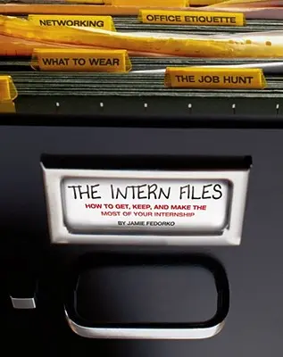 Die Praktikantenakten: Wie Sie Ihr Praktikum bekommen, behalten und optimal nutzen - The Intern Files: How to Get, Keep, and Make the Most of Your Internship