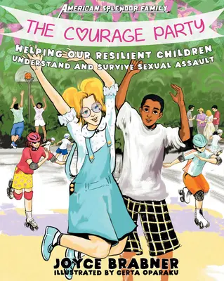 Die Courage Party: Wie wir unseren widerstandsfähigen Kindern helfen, sexuelle Übergriffe zu verstehen und zu überleben - The Courage Party: Helping Our Resilient Children Understand and Survive Sexual Assault