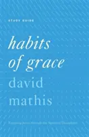 Gewohnheiten der Gnade: Jesus genießen durch die geistlichen Disziplinen - Habits of Grace: Enjoying Jesus Through the Spiritual Disciplines