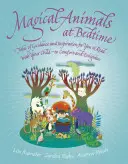 Magische Tiere zur Schlafenszeit: Geschichten voller Freude und Inspiration, die Sie mit Ihrem Kind lesen können - Magical Animals at Bedtime: Tales of Joy and Inspiration for You to Read with Your Child