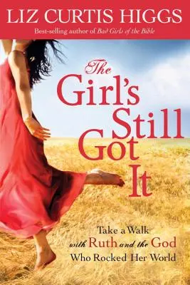 Das Mädchen hat es immer noch drauf: Ein Spaziergang mit Ruth und dem Gott, der ihre Welt erschütterte - The Girl's Still Got It: Take a Walk with Ruth and the God Who Rocked Her World