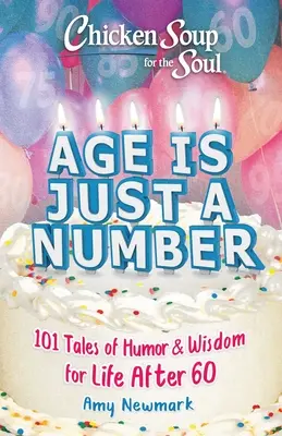 Hühnersuppe für die Seele: Alter ist nur eine Zahl: 101 Geschichten mit Humor und Weisheit für das Leben nach 60 - Chicken Soup for the Soul: Age Is Just a Number: 101 Stories of Humor & Wisdom for Life After 60