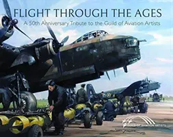 Flug durch die Jahrhunderte: Eine Hommage an die Gilde der Luftfahrtkünstler zum fünfzigsten Jahrestag - Flight Through the Ages: A Fiftieth Anniversary Tribute to the Guild of Aviation Artists