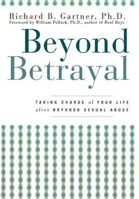 Jenseits des Verrats: Wie Sie Ihr Leben nach sexuellem Missbrauch in der Kindheit in die Hand nehmen - Beyond Betrayal: Taking Charge of Your Life After Boyhood Sexual Abuse