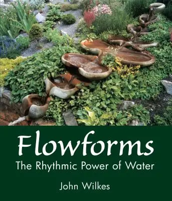 Strömungsformen: Die rhythmische Kraft des Wassers - Flowforms: The Rhythmic Power of Water