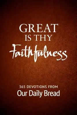 Groß ist deine Treue: 365 Andachten von Unser tägliches Brot - Great Is Thy Faithfulness: 365 Devotions from Our Daily Bread