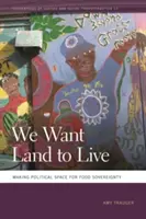 Wir wollen Land zum Leben: Politischen Raum für Ernährungssouveränität schaffen - We Want Land to Live: Making Political Space for Food Sovereignty
