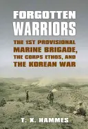 Vergessene Kämpfer: Die 1. provisorische Marinebrigade, das Ethos des Korps und der Koreakrieg - Forgotten Warriors: The 1st Provisional Marine Brigade, the Corps Ethos, and the Korean War