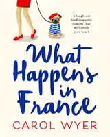 What Happens in France - Eine romantische Komödie zum Totlachen, die Ihr Herz berühren wird - What Happens in France - A laugh out loud romantic comedy that will touch your heart