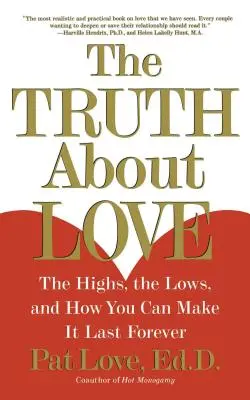 Die Wahrheit über die Liebe: Die Höhen, die Tiefen und wie Sie sie für immer erhalten können - The Truth about Love: The Highs, the Lows, and How You Can Make It Last Forever