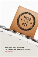 Made in the USA: Aufstieg und Niedergang der amerikanischen Industrie - Made in the USA: The Rise and Retreat of American Manufacturing