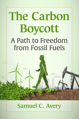 Kohlenstoffboykott: Ein Weg zur Freiheit von fossilen Brennstoffen - Carbon Boycott: A Path to Freedom from Fossil Fuels