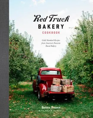 Red Truck Bakery Kochbuch: Gold-Standard-Rezepte von Amerikas beliebtester Bäckerei auf dem Land - Red Truck Bakery Cookbook: Gold-Standard Recipes from America's Favorite Rural Bakery