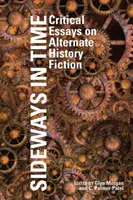 Seitwärts in der Zeit: Kritische Essays zur alternativen Geschichtsfiktion - Sideways in Time: Critical Essays on Alternate History Fiction