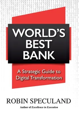 Die beste Bank der Welt: Ein strategischer Leitfaden für die digitale Transformation - World's Best Bank: A Strategic Guide to Digital Transformation