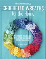 Gehäkelte Kränze für Ihr Zuhause: 12 wunderschöne Kränze und 12 passende Mini-Projekte für das ganze Jahr - Crocheted Wreaths for the Home: 12 Gorgeous Wreaths and 12 Matching Mini Projects for All Year Round