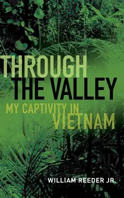 Durch das Tal: Meine Gefangenschaft in Vietnam - Through the Valley: My Captivity in Vietnam