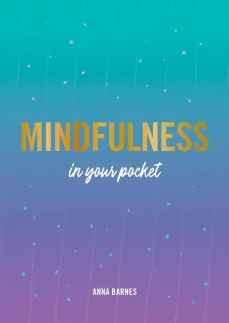 Achtsamkeit in der Tasche - Tipps und Ratschläge für ein achtsameres Leben - Mindfulness in Your Pocket - Tips and Advice for a More Mindful You