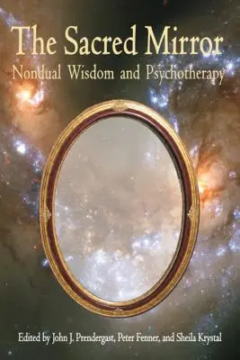 Heiliger Spiegel: Nonduale Weisheit und Psychotherapie - Sacred Mirror: Nondual Wisdom and Psychotherapy