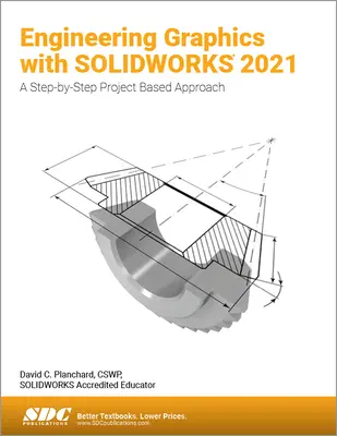 Technische Grafiken mit Solidworks 2021: Ein schrittweiser projektbasierter Ansatz - Engineering Graphics with Solidworks 2021: A Step-By-Step Project Based Approach
