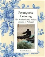 Portugiesisch kochen: Die authentische und robuste Küche Portugals - Portuguese Cooking: The Authentic and Robust Cuisine of Portugal