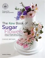 Das Kew-Buch der Zuckerblumen - The Kew Book of Sugar Flowers