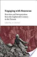 Die Auseinandersetzung mit Rousseau: Reaktion und Interpretation vom achtzehnten Jahrhundert bis zur Gegenwart - Engaging with Rousseau: Reaction and Interpretation from the Eighteenth Century to the Present