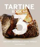 Tartine Buch Nr. 3: Modernes Altes Klassisches Ganzes (Brotkochbuch, Backkochbücher, Brotbackbibel) - Tartine Book No. 3: Modern Ancient Classic Whole (Bread Cookbook, Baking Cookbooks, Bread Baking Bible)