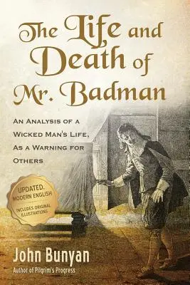 Das Leben und der Tod von Mr. Badman: Eine Analyse des Lebens eines bösen Mannes, als Warnung für andere - The Life and Death of Mr. Badman: An Analysis of a Wicked Man's Life, as a Warning for Others