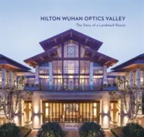 Das Hilton Wuhan Optics Valley - Die Geschichte eines bedeutenden Resorts - Hilton Wuhan Optics Valley - The Story of a Landmark Resort