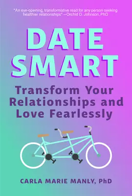 Date Smart: Verwandeln Sie Ihre Beziehungen und lieben Sie furchtlos - Date Smart: Transform Your Relationships and Love Fearlessly