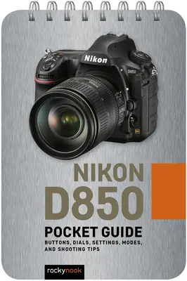 Nikon D850: Taschenbuch: Tasten, Einstellräder, Einstellungen, Modi und Tipps zum Fotografieren - Nikon D850: Pocket Guide: Buttons, Dials, Settings, Modes, and Shooting Tips