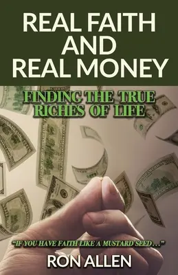 Echter Glaube und echtes Geld: Den wahren Reichtum des Lebens finden - Real Faith and Real Money: Finding the True Riches of Life