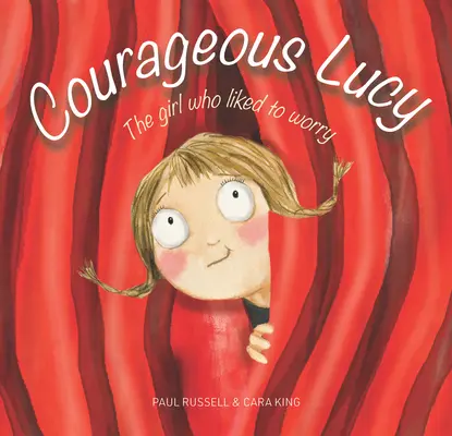 Die mutige Lucy: Das Mädchen, das sich gerne Sorgen machte - Courageous Lucy: The Girl Who Liked to Worry