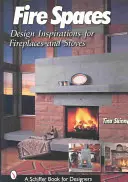 Feuer-Räume: Design-Inspirationen für Kamine und Öfen - Fire Spaces: Design Inspirations for Fireplaces and Stoves