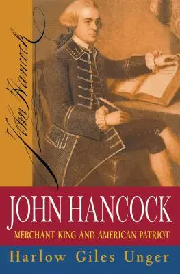 John Hancock: König der Kaufleute und amerikanischer Patriot - John Hancock: Merchant King and American Patriot