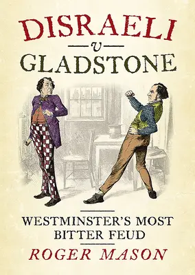 Disraeli gegen Gladstone: Westminsters erbittertste Fehde - Disraeli V Gladstone: Westminster's Most Bitter Feud