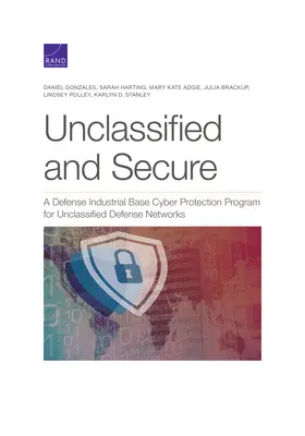 Unklassifiziert und sicher: Ein Cyber-Schutzprogramm der Verteidigungsindustrie für nicht klassifizierte Verteidigungsnetze - Unclassified and Secure: A Defense Industrial Base Cyber Protection Program for Unclassified Defense Networks