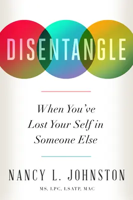 Entwirren: Wenn Sie Ihr Selbst in jemand anderem verloren haben - Disentangle: When You've Lost Your Self in Someone Else