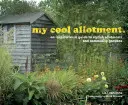 Mein cooler Kleingarten - ein inspirierender Leitfaden für stilvolle Kleingärten und Gemeinschaftsgärten - my cool allotment - an inspirational guide to stylish allotments and community gardens