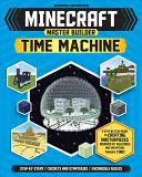 Minecraft Master Builder Time Machine (unabhängig und inoffiziell): Eine Schritt-für-Schritt-Anleitung zum Erstellen von Meisterwerken, inspiriert von Gebäuden und Erfindungen T - Minecraft Master Builder Time Machine (Independent & Unofficial): A Step-By-Step Guide to Creating Masterpieces Inspired by Buildings and Inventions T