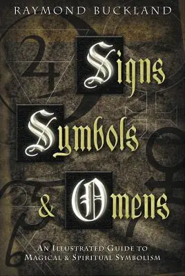 Zeichen, Symbole und Omen: Ein illustrierter Leitfaden zur magischen und spirituellen Symbolik - Signs, Symbols & Omens: An Illustrated Guide to Magical & Spiritual Symbolism