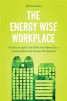 Der energiebewusste Arbeitsplatz: Praktische und kosteneffiziente Ideen für einen nachhaltigen und grünen Arbeitsplatz - The Energy Wise Workplace: Practical and Cost-Effective Ideas for a Sustainable and Green Workplace