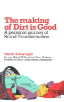 Die Entstehung von Dirt Is Good: Ein persönliches Tagebuch der Markenumwandlung - Making of Dirt Is Good: A Personal Journal of Brand Transformation