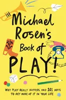 Michael Rosen's Book of Play - Warum Spiel wirklich wichtig ist und 101 Wege, mehr davon in Ihr Leben zu bringen - Michael Rosen's Book of Play - Why play really matters, and 101 ways to get more of it in your life