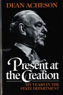 Bei der Schöpfung anwesend: Meine Jahre im Außenministerium - Present at the Creation: My Years in the State Department