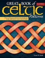 Great Book of Celtic Patterns, Zweite Ausgabe, überarbeitet und erweitert: Das ultimative Design-Quellenbuch für Künstler und Kunsthandwerker - Great Book of Celtic Patterns, Second Edition, Revised and Expanded: The Ultimate Design Sourcebook for Artists and Crafters