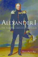 Alexander I.: Der Zar, der Napoleon besiegte - Alexander I: The Tsar Who Defeated Napoleon